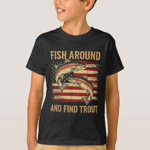 Fish Around And Find Trout Funny Fishing Fishermen T-Shirt