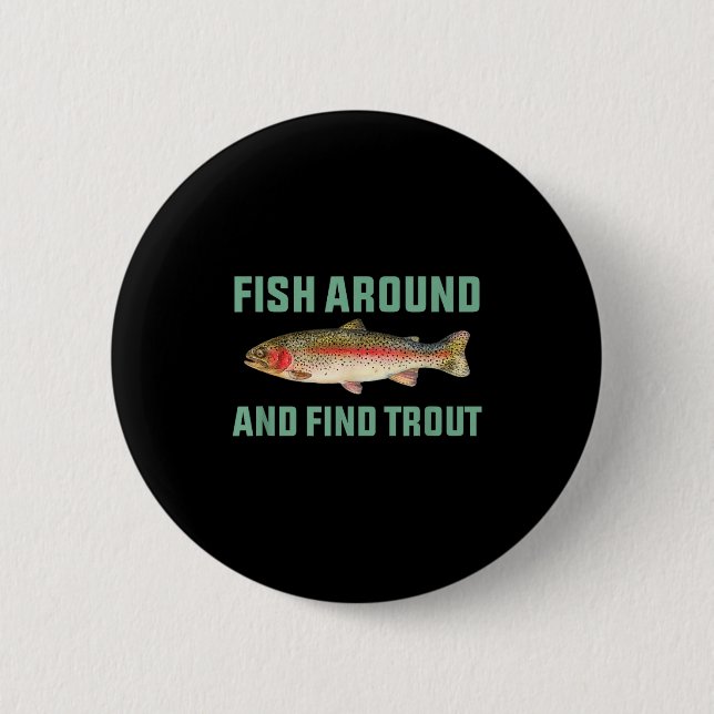 Fish Around And Find Trout Funny Fishing Pun  2 Inch Round Button (Front)