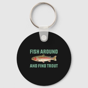 Fish Around And Find Trout Funny Fishing Pun  Keychain