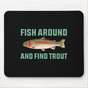 Fish Around And Find Trout Funny Fishing Pun Mouse Pad
