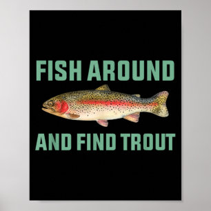 Fish Around And Find Trout Funny Fishing Pun Poster
