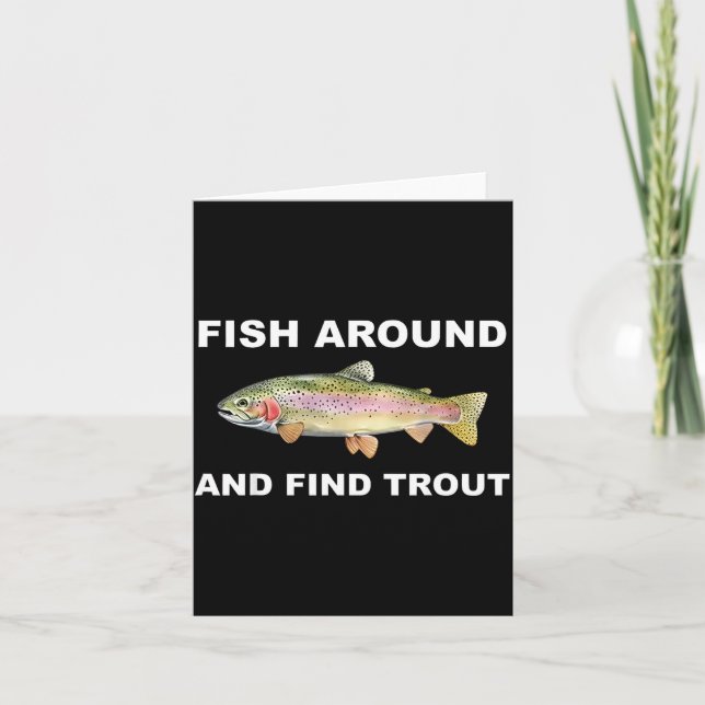 Fish Around And Find Trout Funny Fishing Shirt For Card (Front)