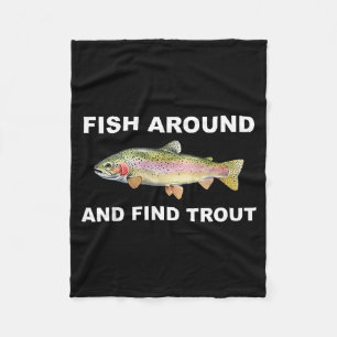 Fish Around And Find Trout Funny Fishing Shirt For Fleece Blanket