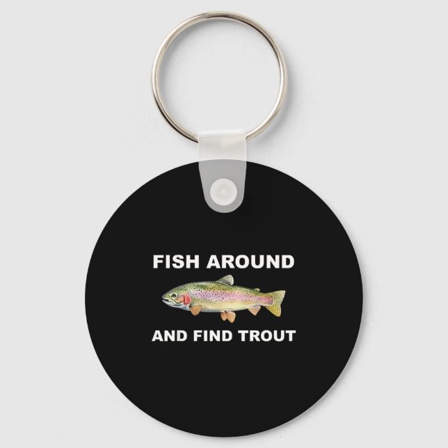 Fish Around And Find Trout Funny Fishing Shirt For Keychain (Front)