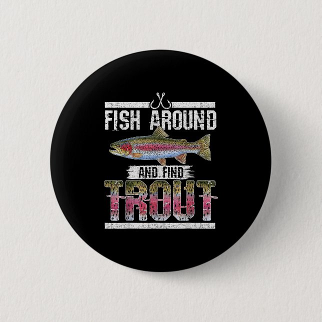 Fish Around And Find Trout Funny Quote For Fisherm 2 Inch Round Button (Front)