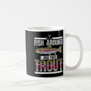 Fish Around And Find Trout Funny Quote For Fisherm Coffee Mug