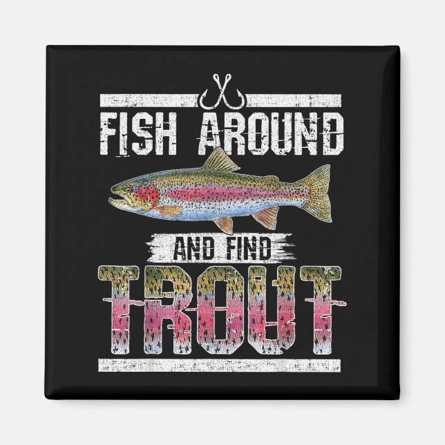 Fish Around And Find Trout Funny Quote For Fisherm Magnet (Front)