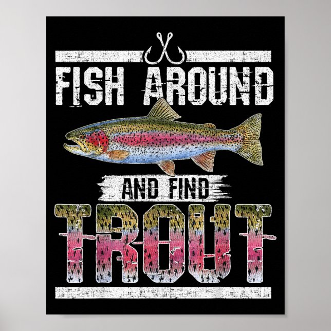 Fish Around And Find Trout Funny Quote For Fisherm Poster (Front)