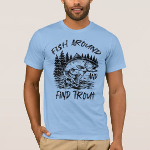 Fish Around and Find Trout Graphic T-Shirt