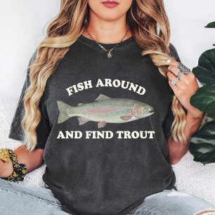 Fish Around And Find Trout Rainbow Trout T-Shirt