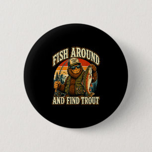 Fish around and find trout sasquatch fishing 2 inch round button