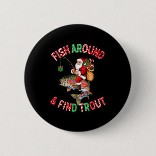 Fish Around Find Trout, Funny Fisherman Fishing Ch 2 Inch Round Button