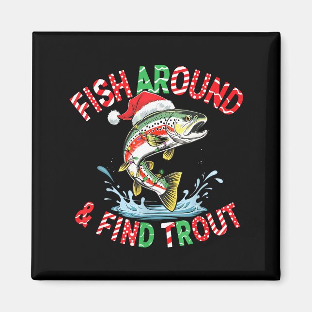 Fish Around Find Trout, Funny Fisherman Fishing Ch Magnet (Front)