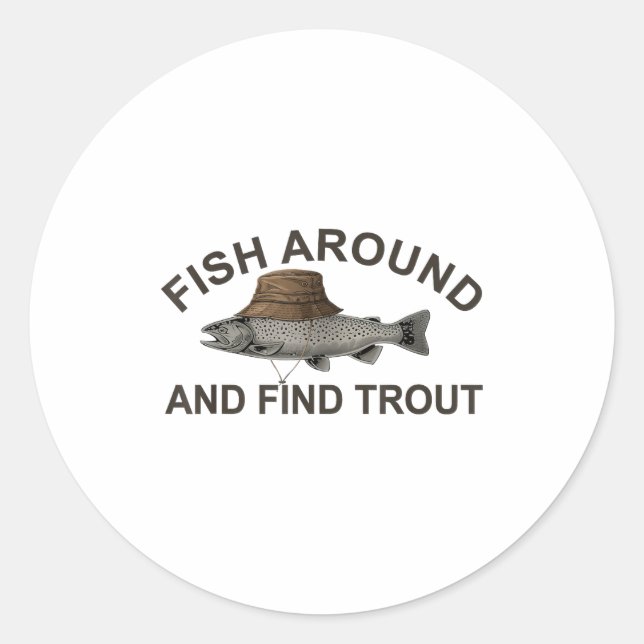 Fish Around Find Trout, Funny Fisherman Fishing Jo Classic Round Sticker (Front)