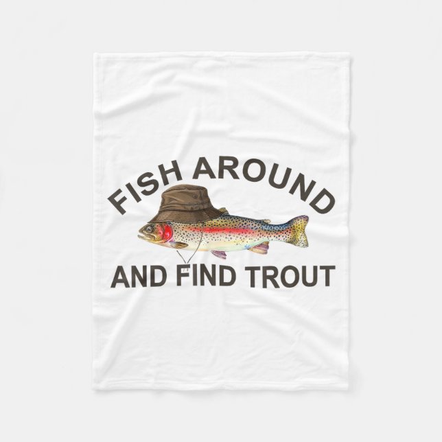 Fish Around Find Trout, Funny Fisherman Fishing Jo Fleece Blanket (Front)