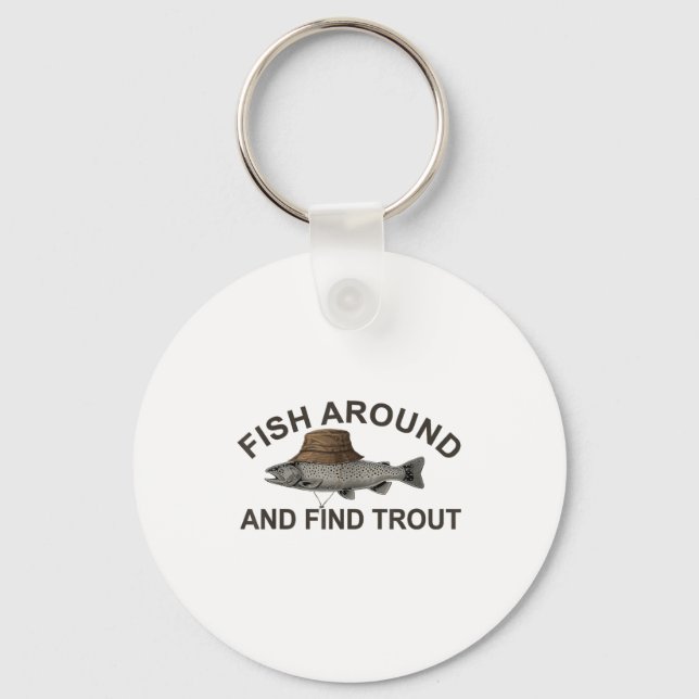 Fish Around Find Trout, Funny Fisherman Fishing Jo Keychain (Front)