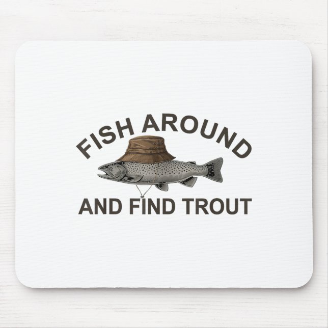 Fish Around Find Trout, Funny Fisherman Fishing Jo Mouse Pad (Front)