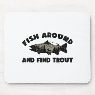 Fish Around Find Trout, Funny Fisherman Fishing Jo Mouse Pad