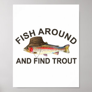 Fish Around Find Trout, Funny Fisherman Fishing Jo Poster