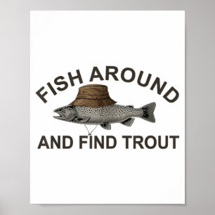 Fish Around Find Trout, Funny Fisherman Fishing Jo Poster
