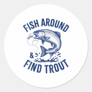 Fish Around Find Trout Funny Fishing Father's Day Classic Round Sticker
