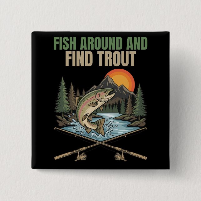 Fish Around & Find Trout Funny Fishing Humor Gift 2 Inch Square Button (Front)