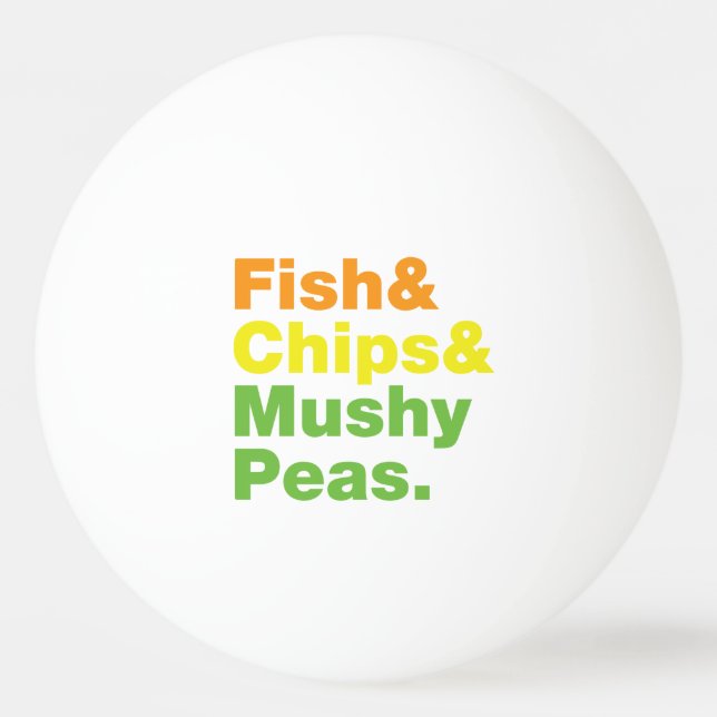 Fish & Chips & Mushy Peas. Ping Pong Ball (Front)