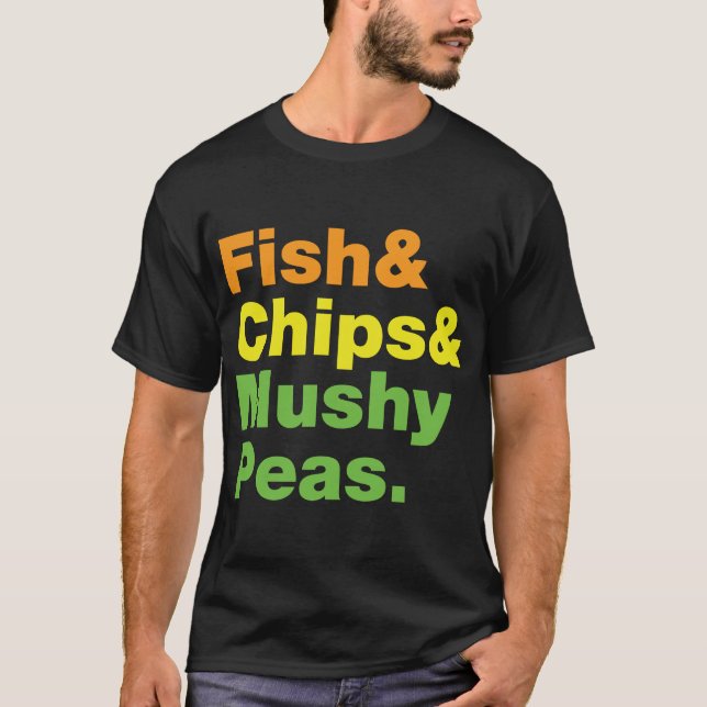Fish & Chips & Mushy Peas. T-Shirt (Front)