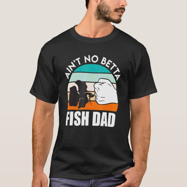 Fish Dad Betta Fish 1 T-Shirt (Front)