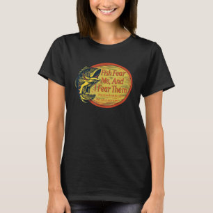 Fish Fear Me And I Fear Them How Do We Break The C T-Shirt