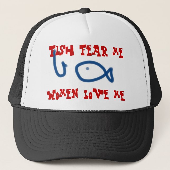 Fish fear me women love me trucker hat (Front)