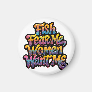 Fish Fear Me Women Want Me Funny Fishing Gift Magnet