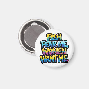 Fish Fear Me Women Want Me Funny Fishing Gift Magnet