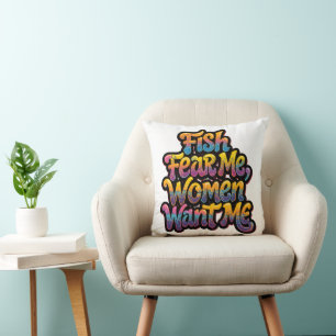 Fish Fear Me Women Want Me Funny Fishing Gift Throw Pillow