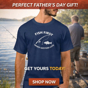 Fish First. Answer Questions Later Fishing  T-Shirt