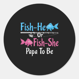 Fish-he Or Fish-she Papa To Be Gender Reveal Baby  Classic Round Sticker