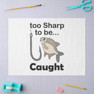 Fish Hook Too Sharp To Be Caught Funny Quote Tissue Paper
