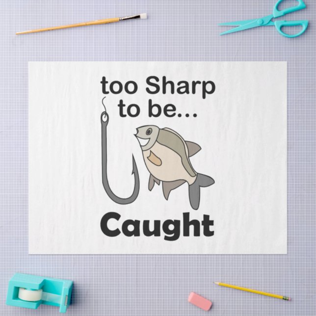 Fish Hook Too Sharp To Be Caught Funny Quote Tissue Paper (Craft)
