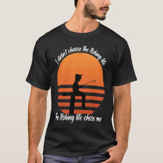 Fish  I didn't choose the fishing Life Fishermen T-Shirt