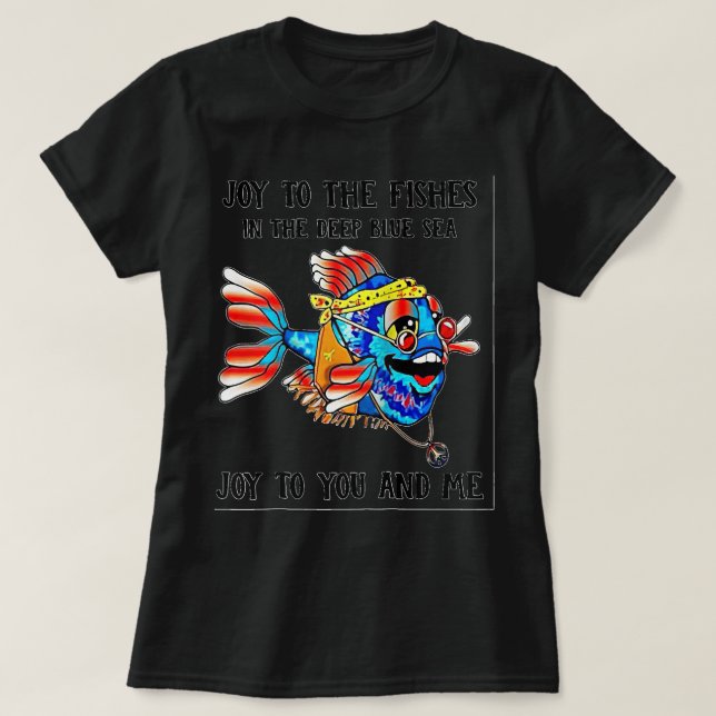 Fish Joy to the fishes in the deep blue sea Joy to T-Shirt (Design Front)