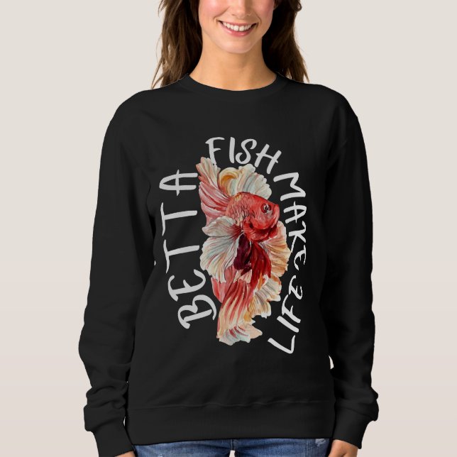 Fish Make Life Betta 184 Sweatshirt (Front)
