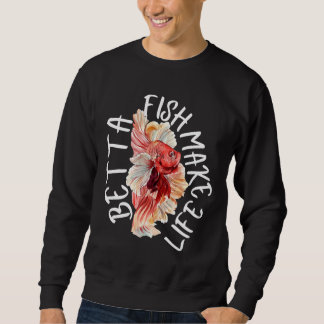 Fish Make Life Betta 184 Sweatshirt