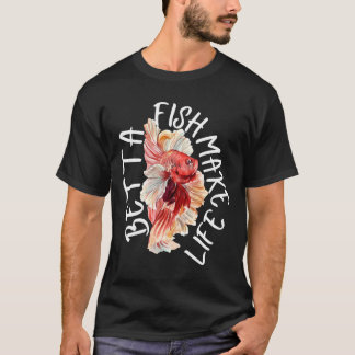 Fish Make Life Betta 184 T-Shirt
