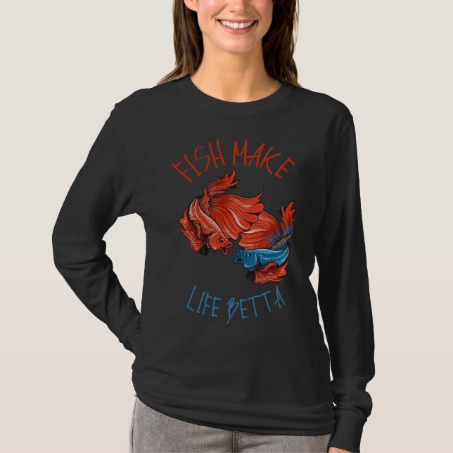 Fish Make Life Betta 195 T-Shirt (Front)