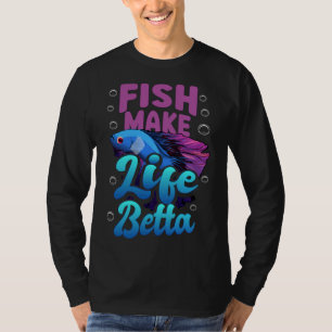 Fish Make Life Betta Blue Betta Quote T-Shirt