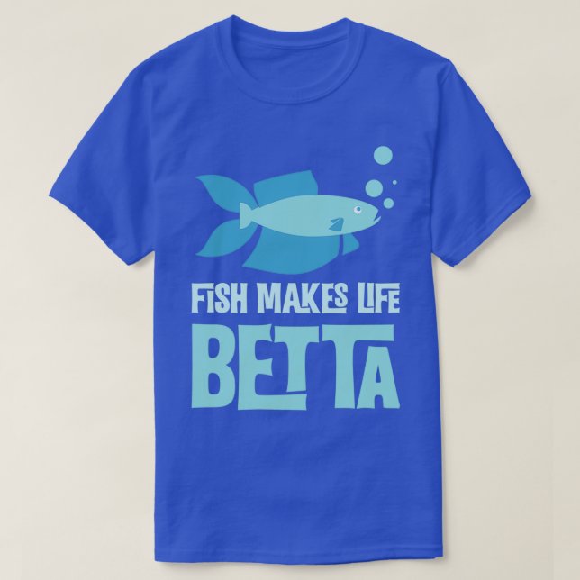 Fish Make Life Betta Fish Pun For Aquarium Owners T-Shirt (Design Front)