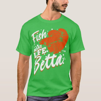 Fish Make Life Betta Fishkeeping Fishkeeper Gift T-Shirt