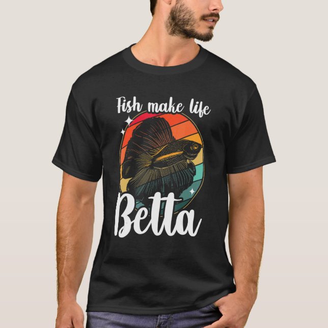 Fish Make Life Betta Siamese Fighting Fish 1 T-Shirt (Front)