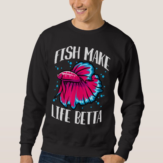 Fish Make Life Betta Sweatshirt (Front)