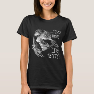 Fish Make Life Betta T-Shirt
